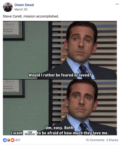 A meme of Steve Carell from "The Office," captioned, "Would I rather be feared or loved? Um, easy. Both. I want UW–Madison to be afraid of how much they love me." 