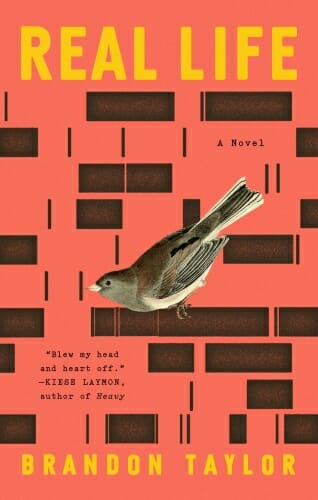 Cover of book "Real Life" with picture of a bird against illustration of a red and black brick wall. Blurb reads "Blew my head and heart off." —Kiese Laymon, author of "Heavy"